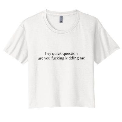 Hey Quick Question Are You Kidding Me Funny Humor Crop Top