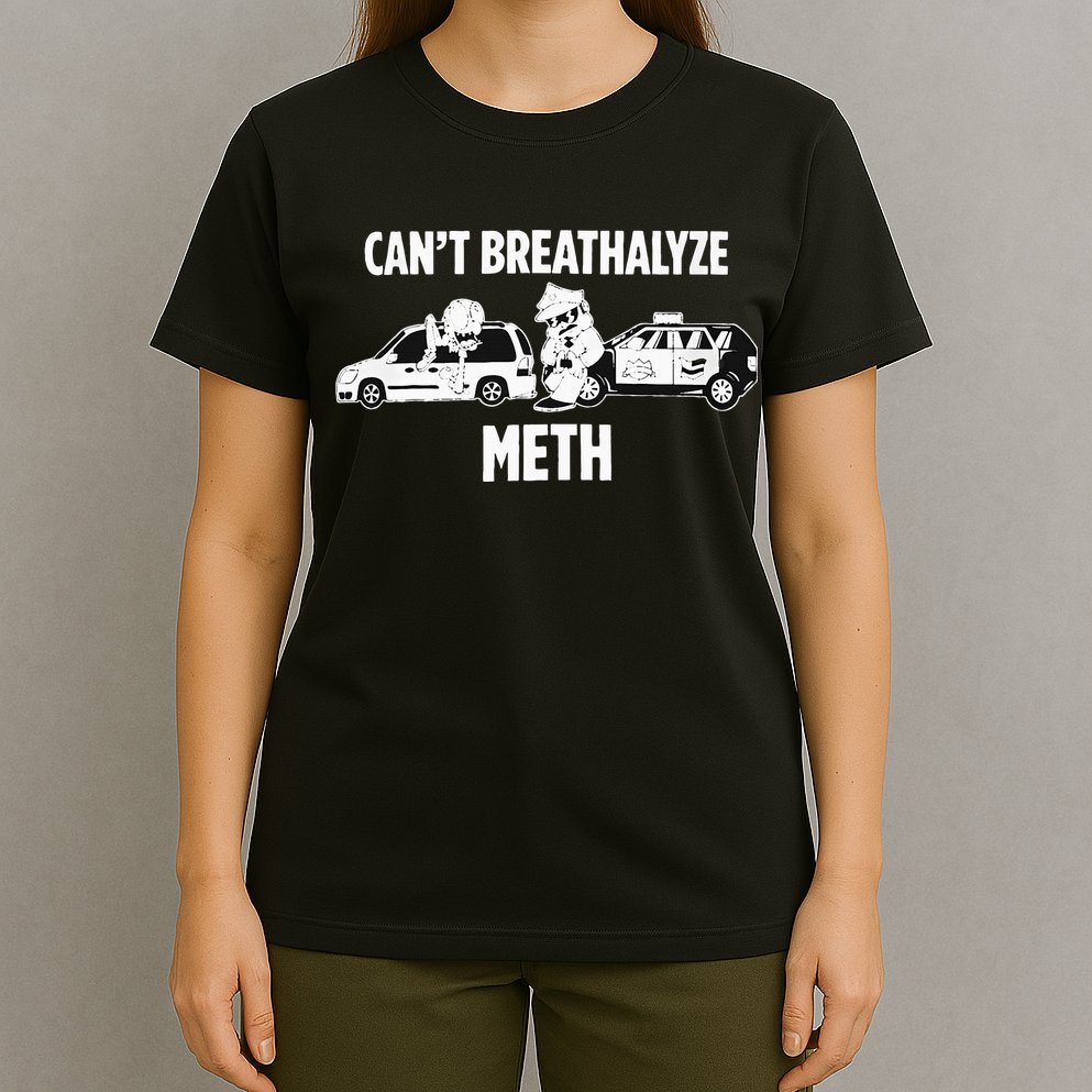 Humor Quote Saying Can’T Breathalyze Meth T-Shirt