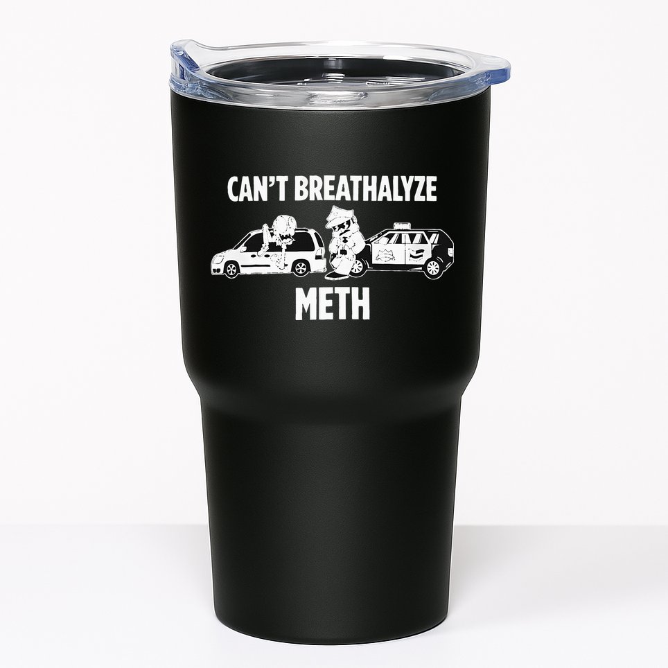 Humor Quote Saying Can’T Breathalyze Meth Tumbler