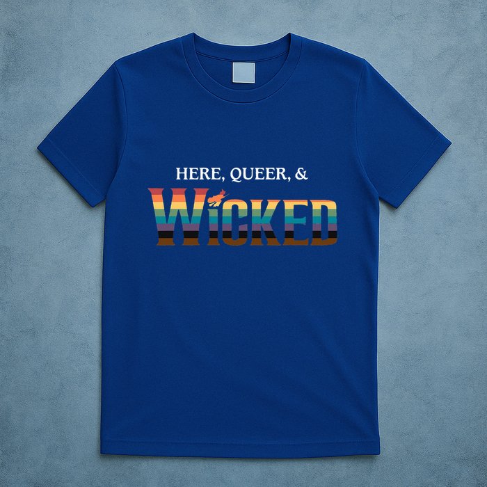 Here Queer & Wicked Lgbt T-Shirt