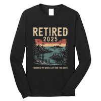 Hilarious Retired 2025 I Worked My Whole Life For Retro Long Sleeve Shirt