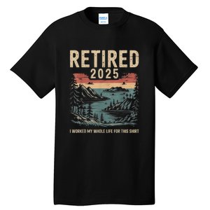 Hilarious Retired 2025 I Worked My Whole Life For Retro Tall T-Shirt