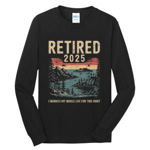 Hilarious Retired 2025 I Worked My Whole Life For Retro Tall Long Sleeve T-Shirt