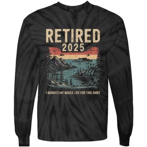 Hilarious Retired 2025 I Worked My Whole Life For Retro Tie-Dye Long Sleeve Shirt