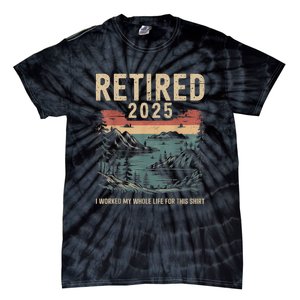 Hilarious Retired 2025 I Worked My Whole Life For Retro Tie-Dye T-Shirt