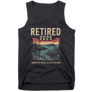 Hilarious Retired 2025 I Worked My Whole Life For Retro Tank Top