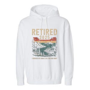 Hilarious Retired 2025 I Worked My Whole Life For Retro Garment-Dyed Fleece Hoodie