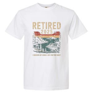 Hilarious Retired 2025 I Worked My Whole Life For Retro Garment-Dyed Heavyweight T-Shirt