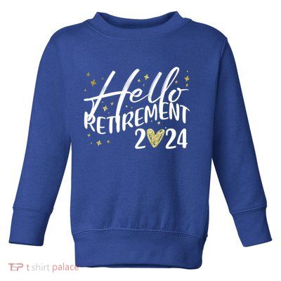 Hello Retiret 2024 Retired Retiring Cool Gift Toddler Sweatshirt