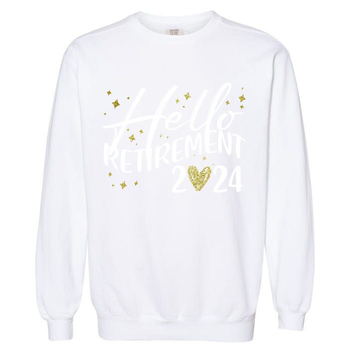 Hello Retiret 2024 Retired Retiring Cool Gift Garment-Dyed Sweatshirt