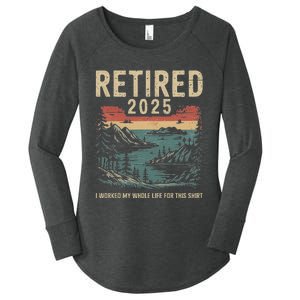 Hilarious Retired 2025 I Worked My Whole Life For This Women's Perfect Tri Tunic Long Sleeve Shirt