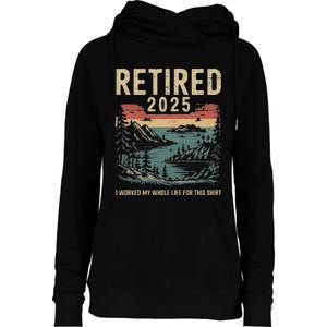 Hilarious Retired 2025 I Worked My Whole Life For This Womens Funnel Neck Pullover Hood