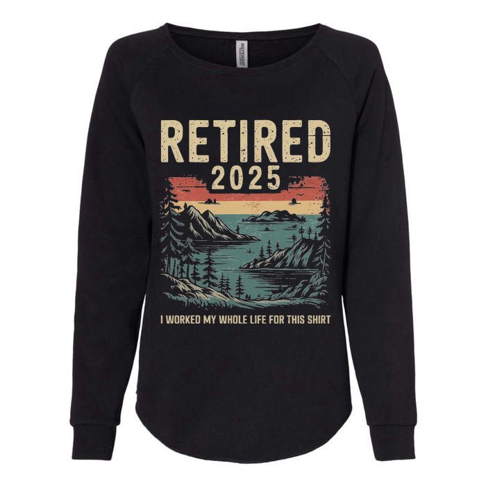 Hilarious Retired 2025 I Worked My Whole Life For This Womens California Wash Sweatshirt