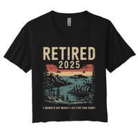 Hilarious Retired 2025 I Worked My Whole Life For This Women's Crop Top Tee