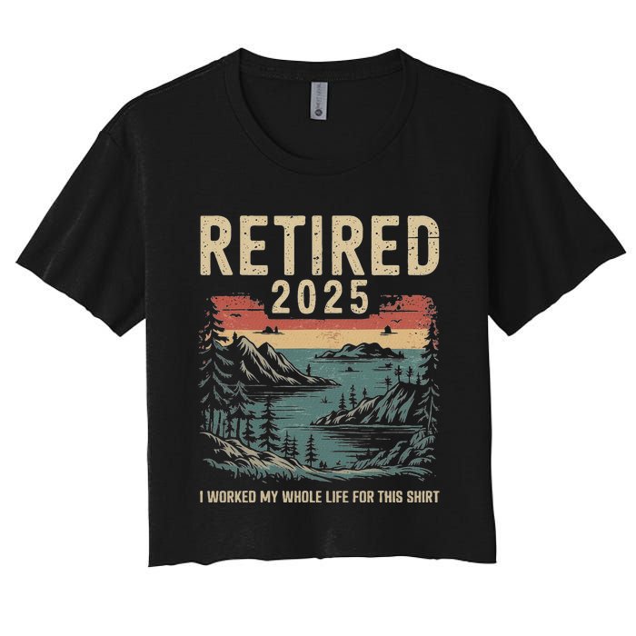 Hilarious Retired 2025 I Worked My Whole Life For This Women's Crop Top Tee