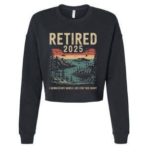 Hilarious Retired 2025 I Worked My Whole Life For This Cropped Pullover Crew