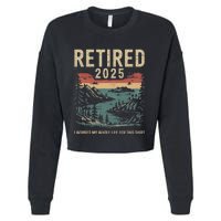 Hilarious Retired 2025 I Worked My Whole Life For This Cropped Pullover Crew