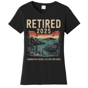 Hilarious Retired 2025 I Worked My Whole Life For This Women's T-Shirt