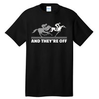 Horse Racing And Theyre Off Horse Racing Tall T-Shirt