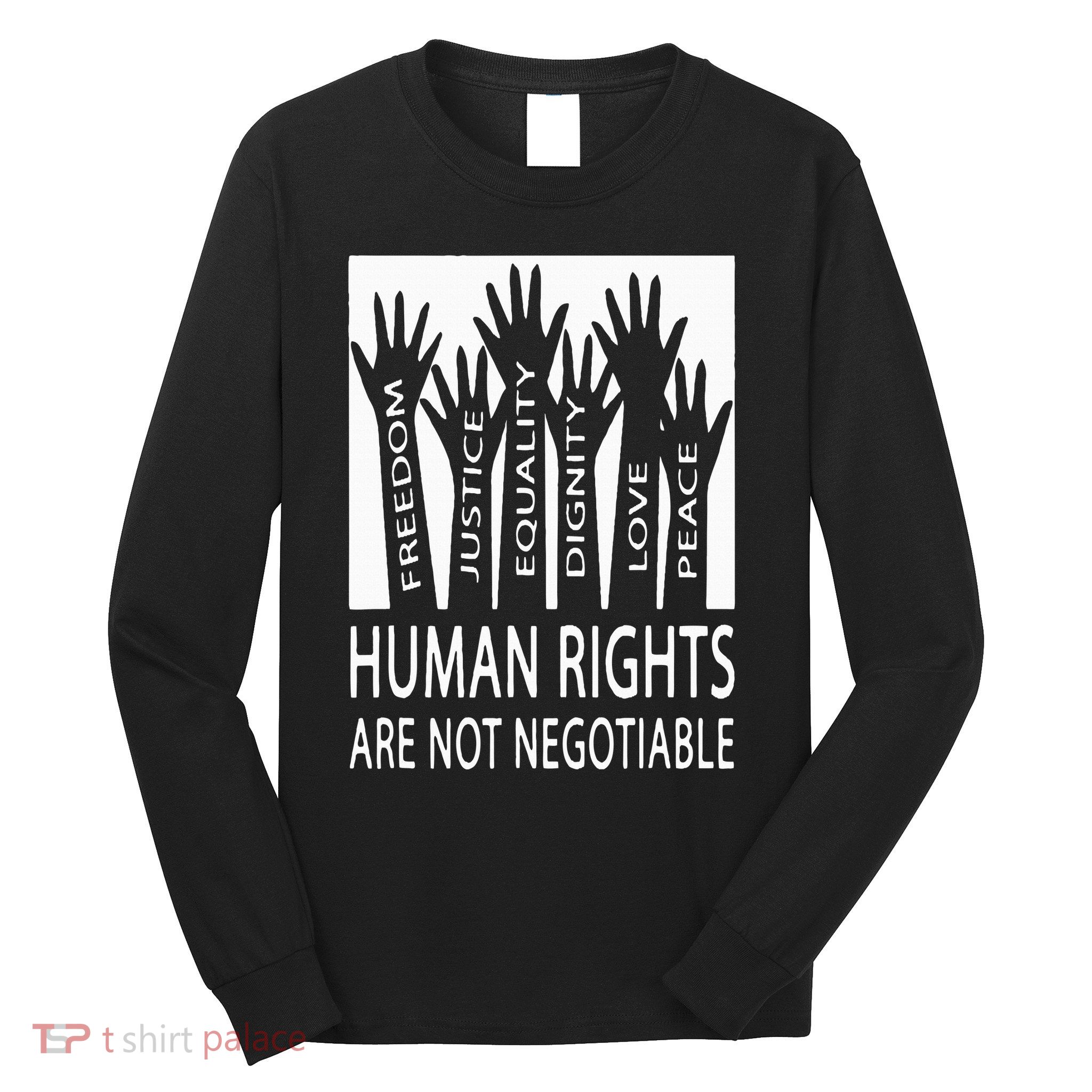 Human Rights Are Not Negotiable Peace Love Human Rights Long Sleeve Shirt