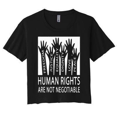 Human Rights Are Not Negotiable Peace Love Human Rights Women's Crop Top Tee