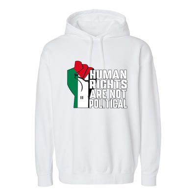 Human Rights Are Not Political Support Palestine And Gaza Garment-Dyed Fleece Hoodie