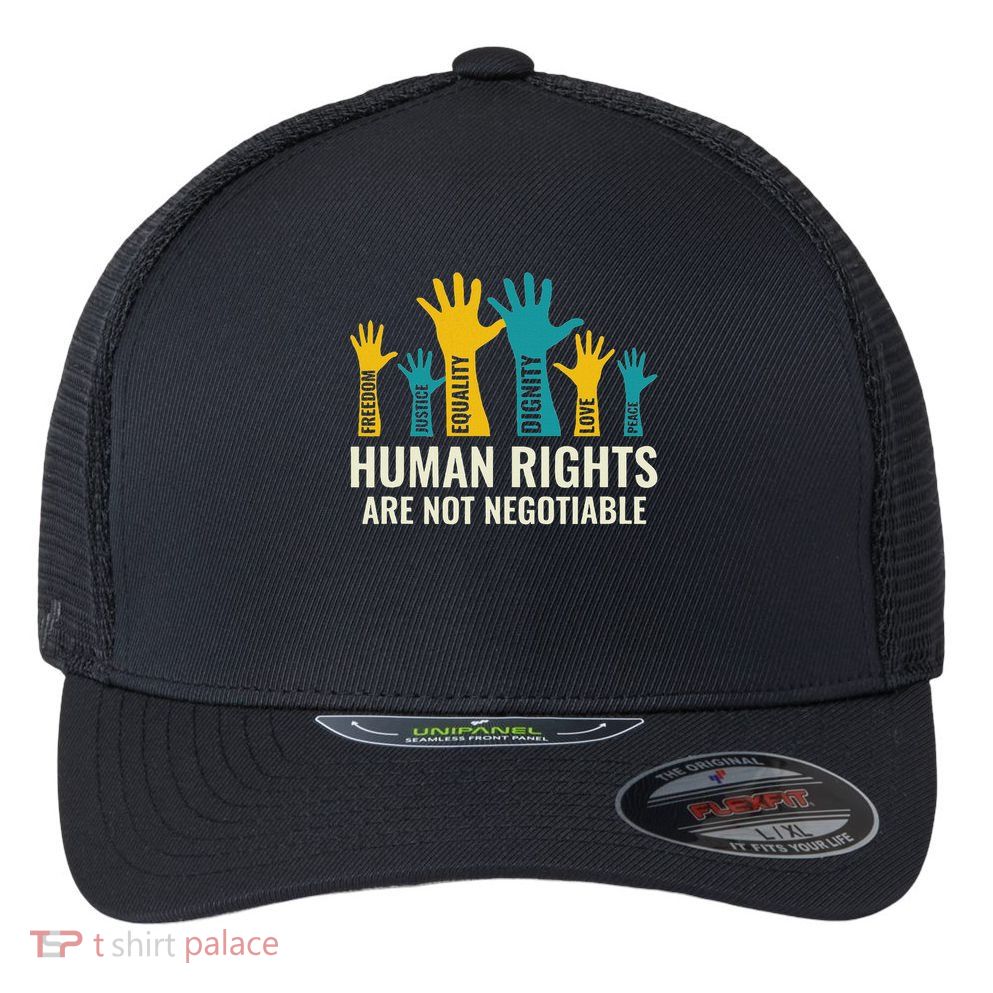 Human Rights Are Non Negotiable Human Rights Day Flexfit Unipanel Trucker Cap