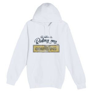 Honda Rather Be Riding My Gold Wing Premium Pullover Hoodie