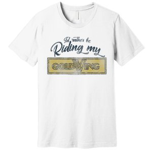 Honda Rather Be Riding My Gold Wing Premium T-Shirt