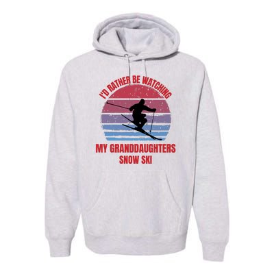 Heartfelt Rather Be Watching Granddaughters Snow Ski Premium Hoodie