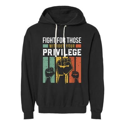 Human Rights Equality Fight For Those Without Your Privilege Garment-Dyed Fleece Hoodie