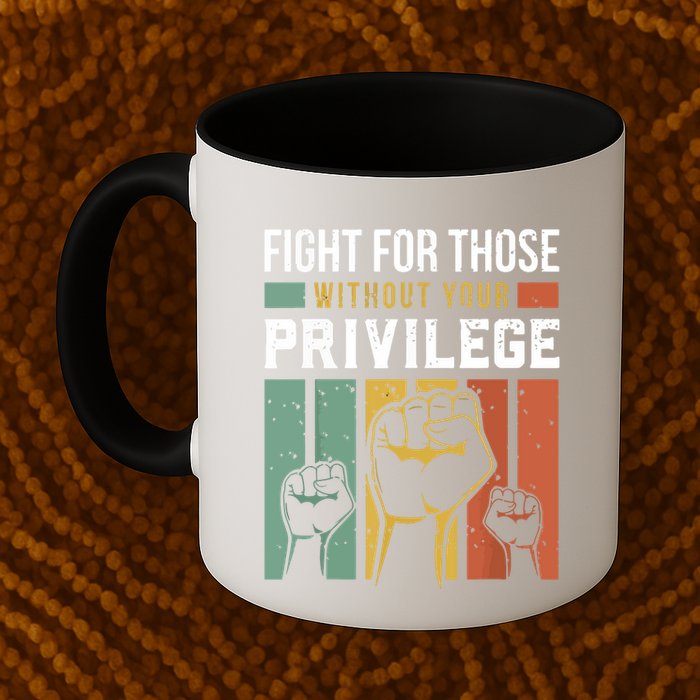 Human Rights Equality Fight For Those Without Your Privilege Mug