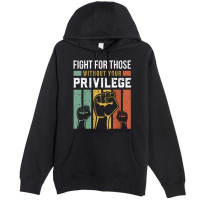 Human Rights Equality Fight For Those Without Your Privilege Premium Pullover Hoodie