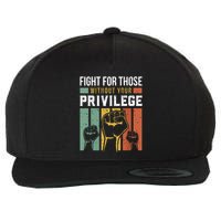 Human Rights Equality Fight For Those Without Your Privilege Wool Snapback Cap