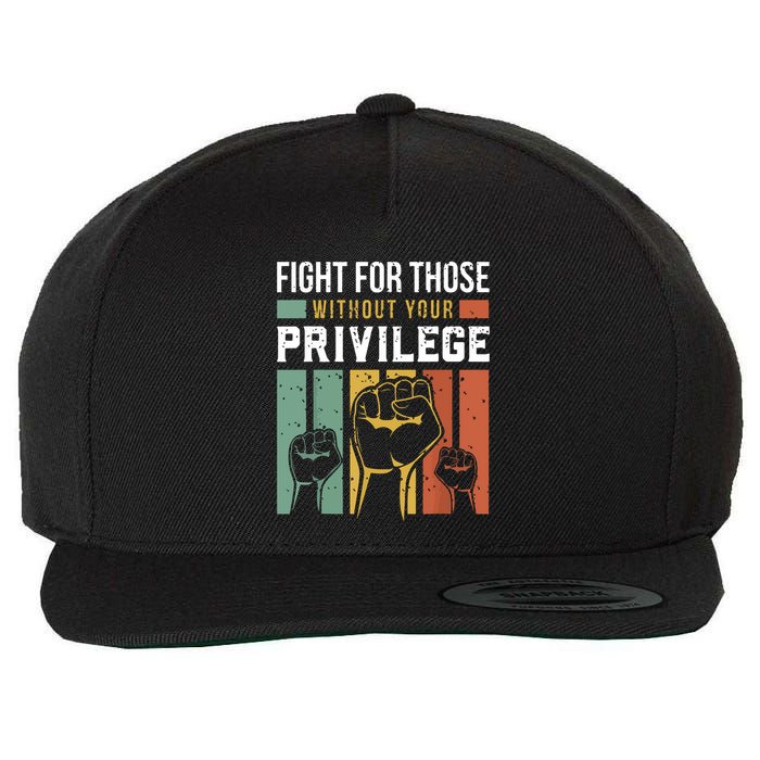 Human Rights Equality Fight For Those Without Your Privilege Wool Snapback Cap