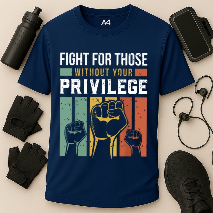 Human Rights Equality Fight For Those Without Your Privilege Performance Shirt