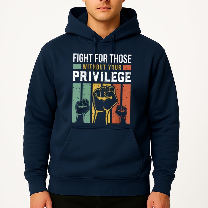 Human Rights Equality Fight For Those Without Your Privilege Hoodie