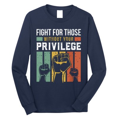 Human Rights Equality Fight For Those Without Your Privilege Long Sleeve Shirt