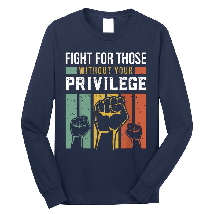 Human Rights Equality Fight For Those Without Your Privilege Long Sleeve Shirt