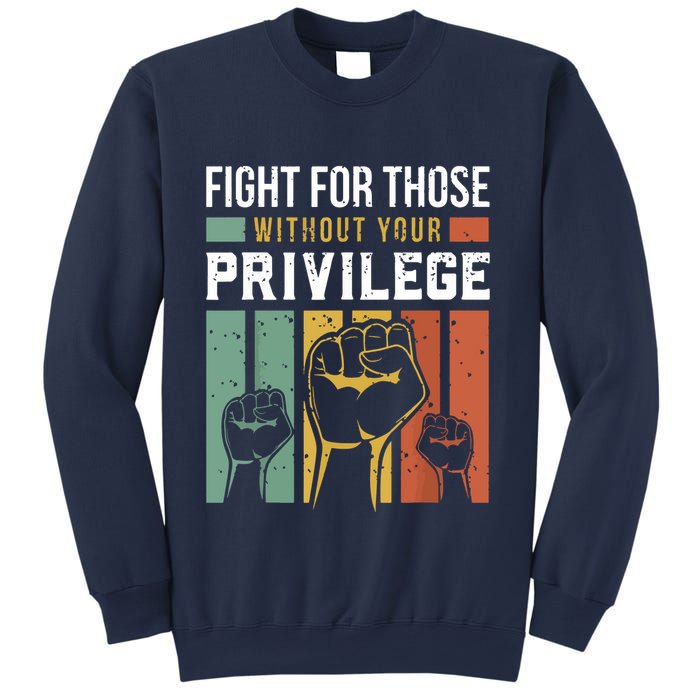 Human Rights Equality Fight For Those Without Your Privilege Sweatshirt