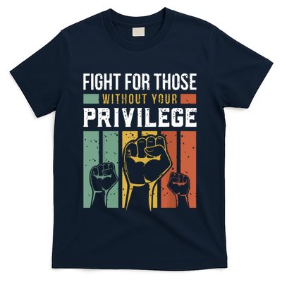 Human Rights Equality Fight For Those Without Your Privilege T-Shirt