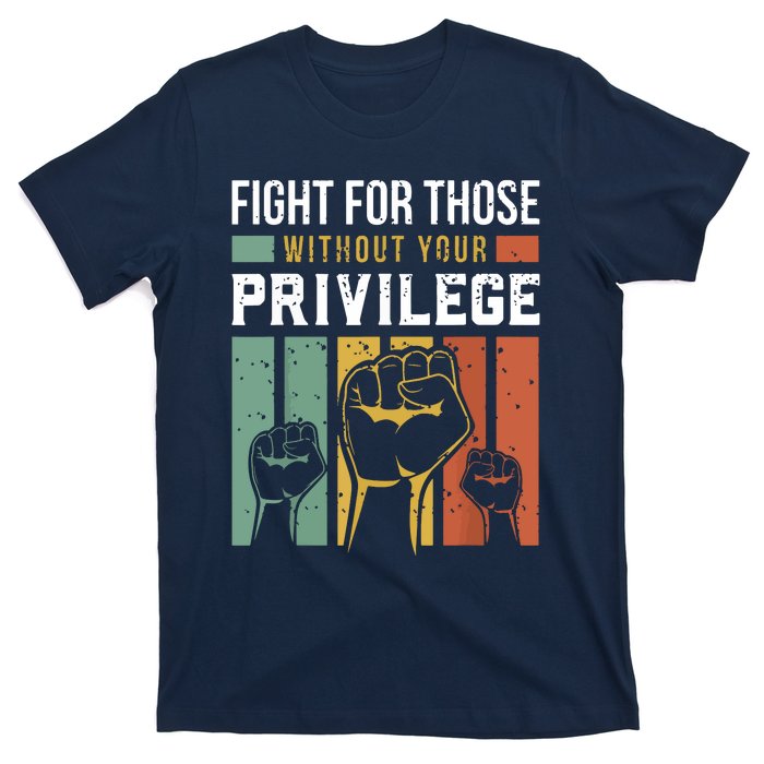 Human Rights Equality Fight For Those Without Your Privilege T-Shirt