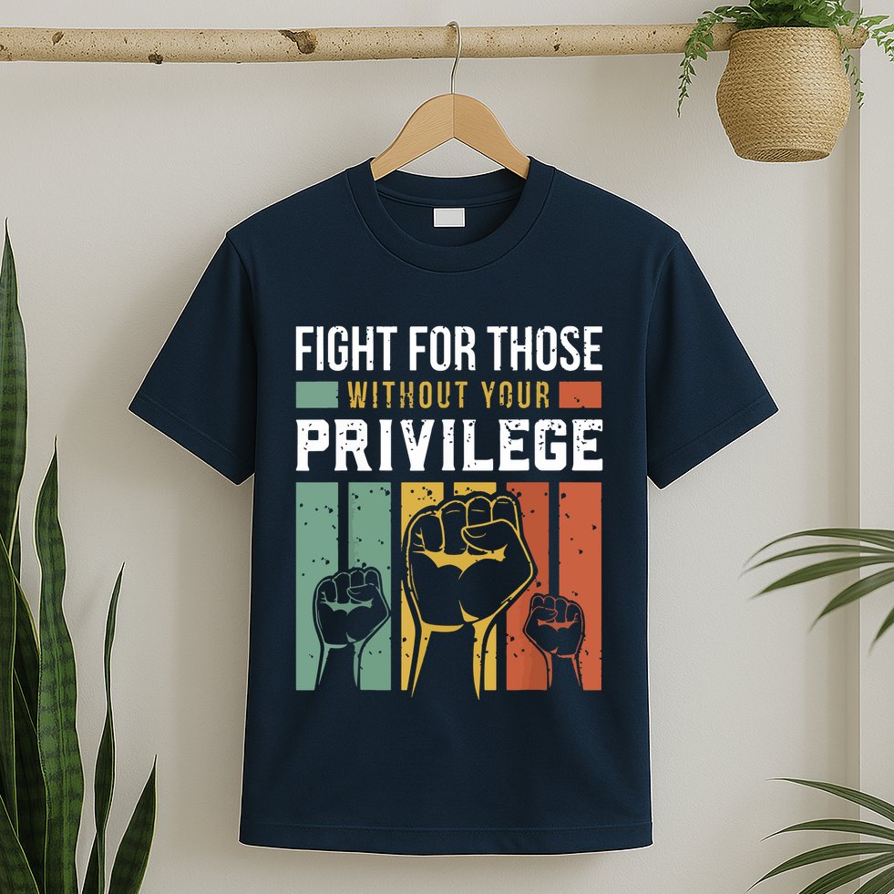 Human Rights Equality Fight For Those Without Your Privilege T-Shirt