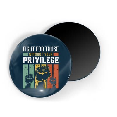 Human Rights Equality Fight For Those Without Your Privilege Magnet