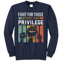 Human Rights Equality Fight For Those Without Your Privilege Tall Sweatshirt