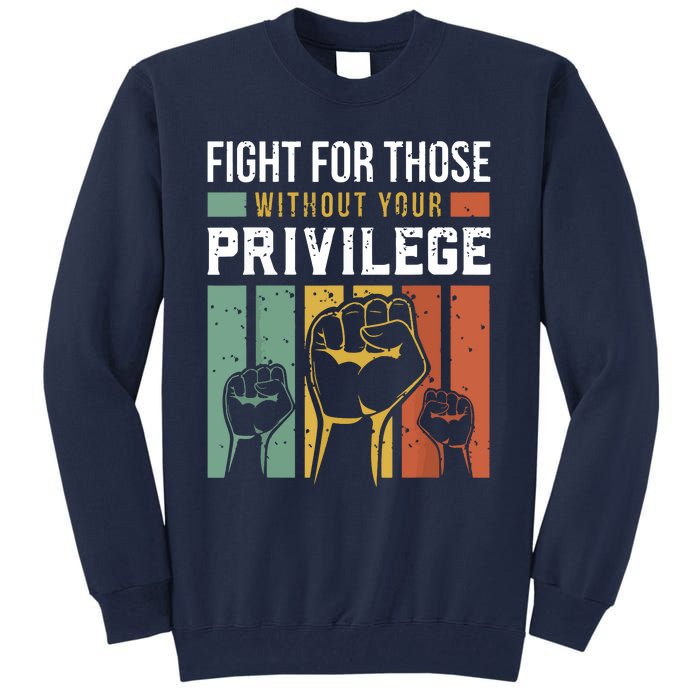 Human Rights Equality Fight For Those Without Your Privilege Tall Sweatshirt