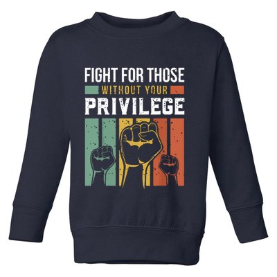 Human Rights Equality Fight For Those Without Your Privilege Toddler Sweatshirt