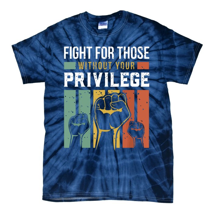 Human Rights Equality Fight For Those Without Your Privilege Tie-Dye T-Shirt