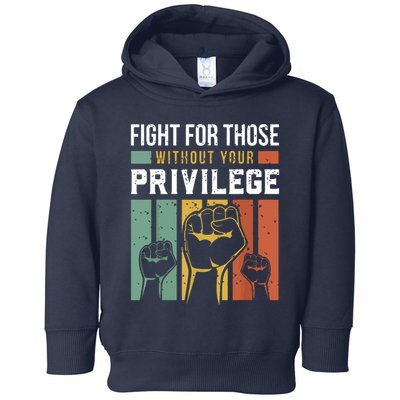 Human Rights Equality Fight For Those Without Your Privilege Toddler Hoodie