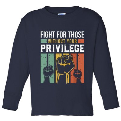 Human Rights Equality Fight For Those Without Your Privilege Toddler Long Sleeve Shirt